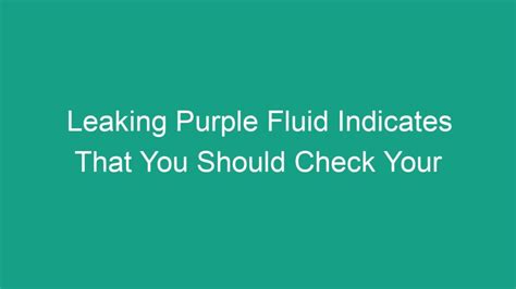 leaking purple fluid indicates trouble with|How to Determine Leaking Fluid by Color